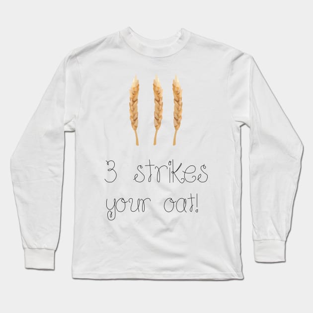 3 Strikes your oat!- Oat- funny Long Sleeve T-Shirt by Vtheartist